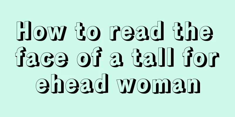 How to read the face of a tall forehead woman