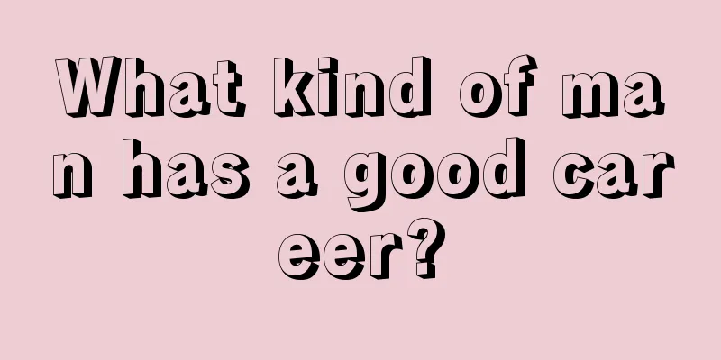 What kind of man has a good career?