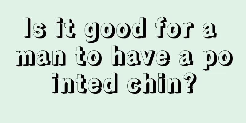 Is it good for a man to have a pointed chin?