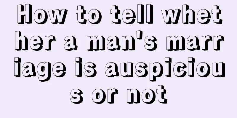 How to tell whether a man's marriage is auspicious or not