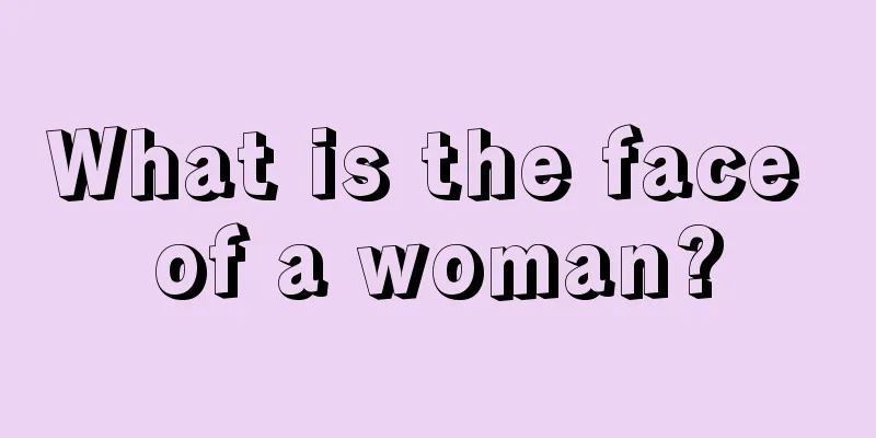What is the face of a woman?