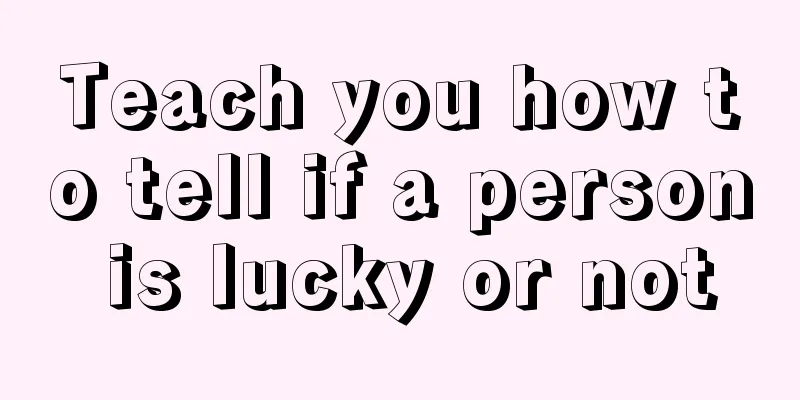 Teach you how to tell if a person is lucky or not