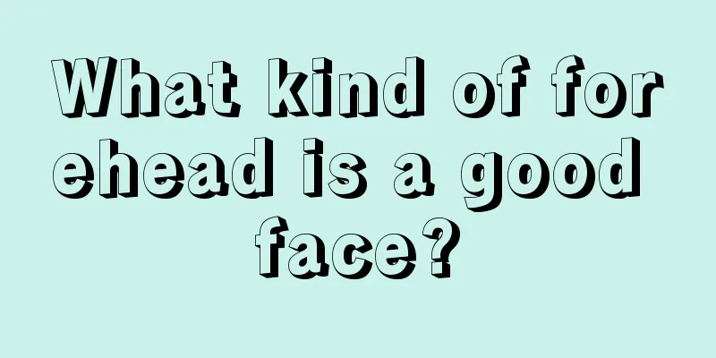 What kind of forehead is a good face?