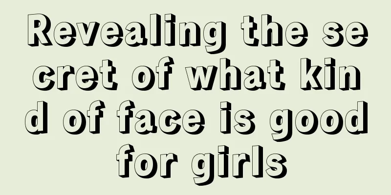 Revealing the secret of what kind of face is good for girls