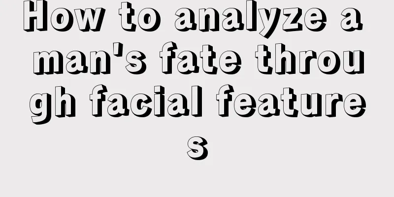 How to analyze a man's fate through facial features