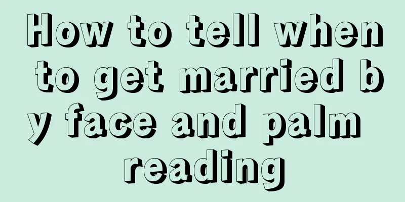 How to tell when to get married by face and palm reading