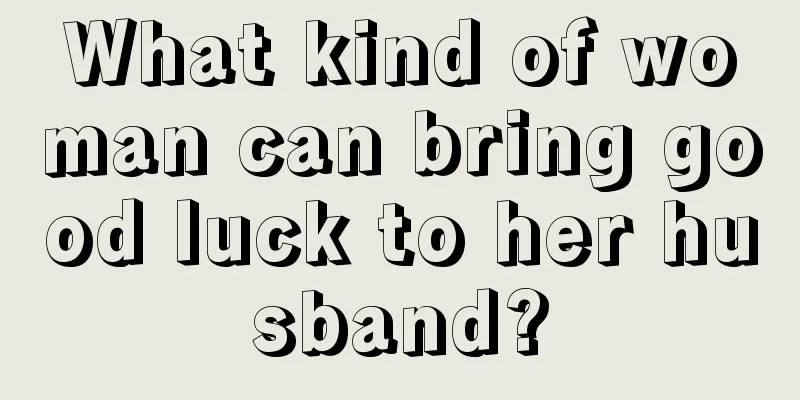 What kind of woman can bring good luck to her husband?