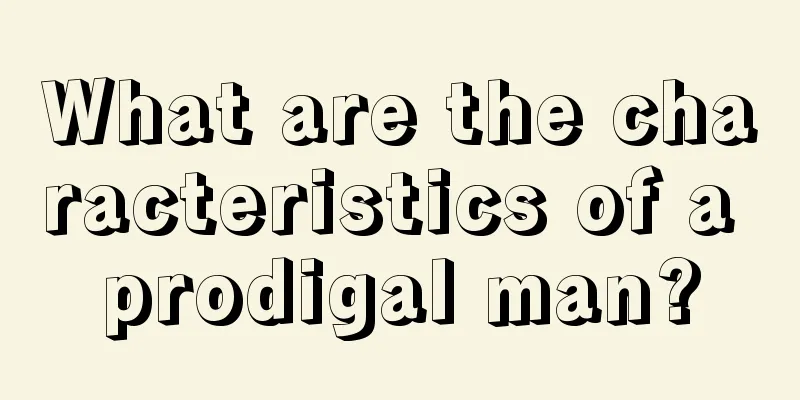 What are the characteristics of a prodigal man?