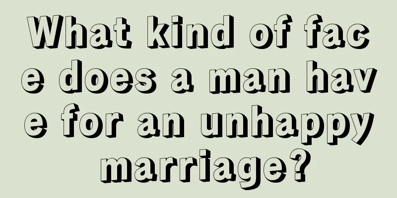 What kind of face does a man have for an unhappy marriage?