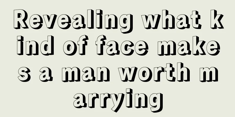 Revealing what kind of face makes a man worth marrying