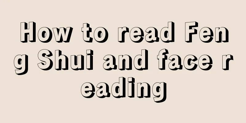 How to read Feng Shui and face reading