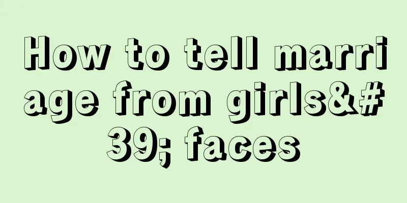 How to tell marriage from girls' faces