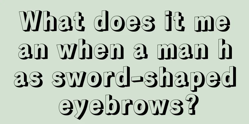What does it mean when a man has sword-shaped eyebrows?