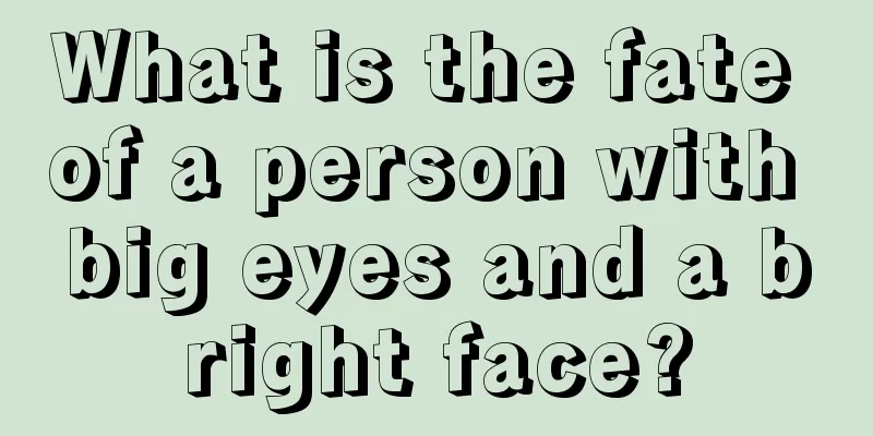 What is the fate of a person with big eyes and a bright face?