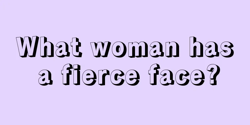What woman has a fierce face?