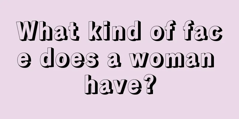 What kind of face does a woman have?