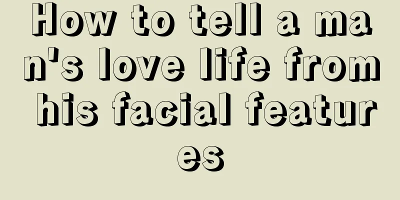 How to tell a man's love life from his facial features