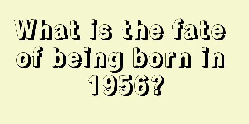 What is the fate of being born in 1956?