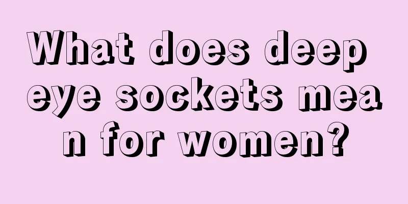 What does deep eye sockets mean for women?