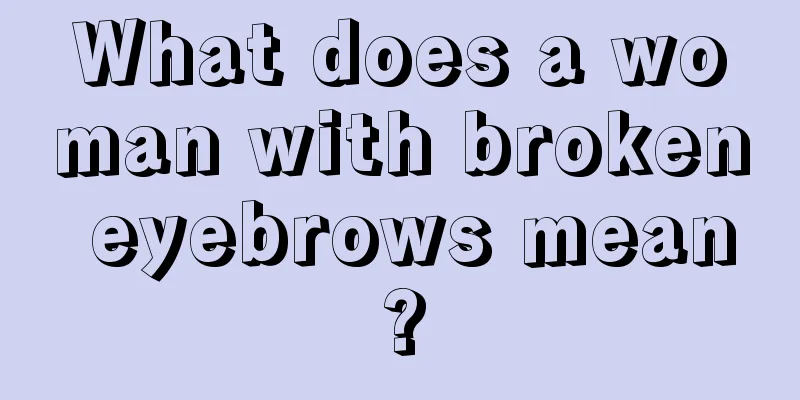 What does a woman with broken eyebrows mean?