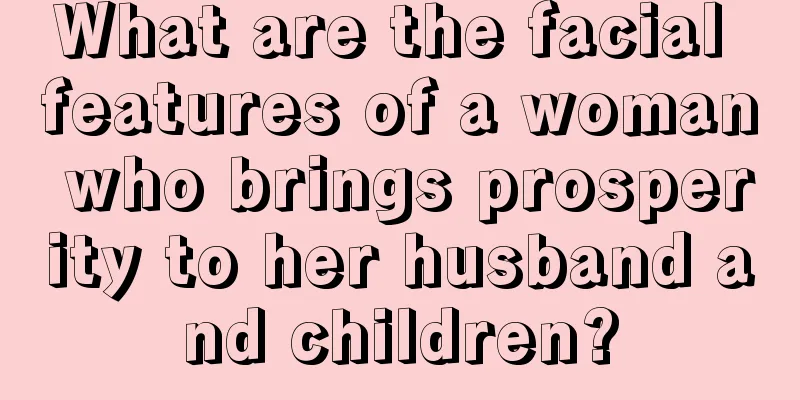 What are the facial features of a woman who brings prosperity to her husband and children?