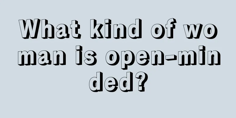 What kind of woman is open-minded?