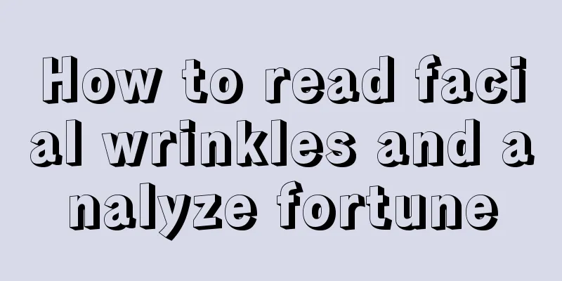 How to read facial wrinkles and analyze fortune
