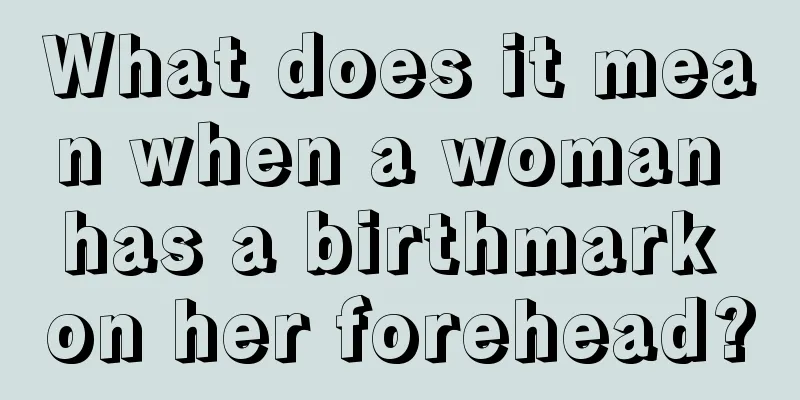 What does it mean when a woman has a birthmark on her forehead?