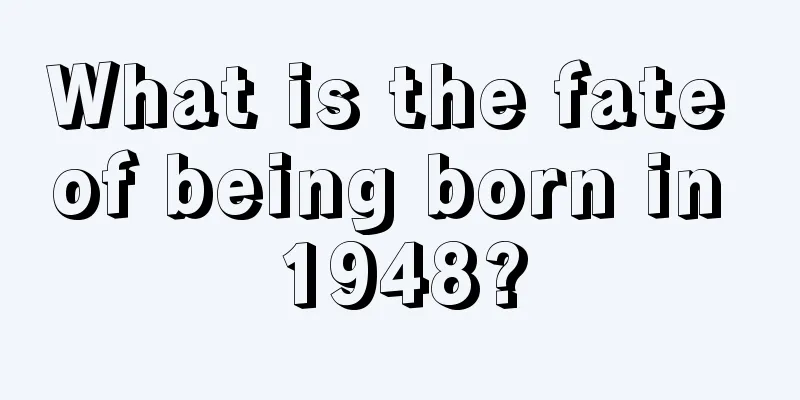 What is the fate of being born in 1948?