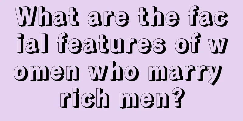 What are the facial features of women who marry rich men?