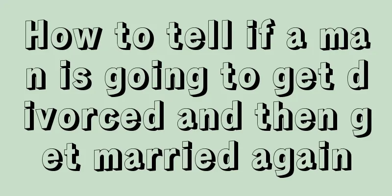 How to tell if a man is going to get divorced and then get married again
