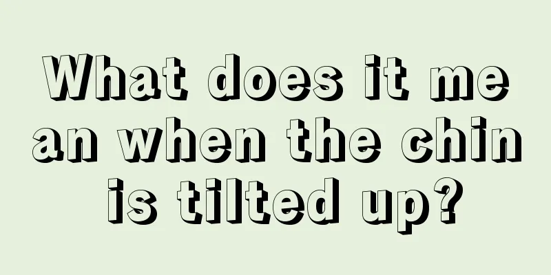 What does it mean when the chin is tilted up?