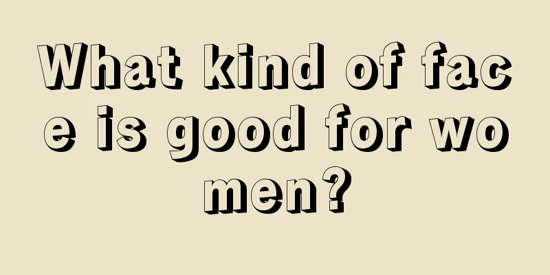 What kind of face is good for women?