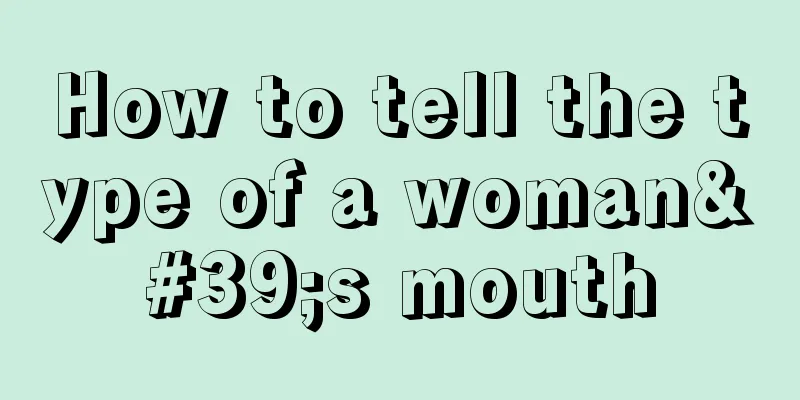 How to tell the type of a woman's mouth