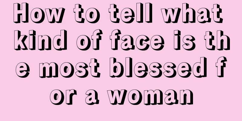 How to tell what kind of face is the most blessed for a woman