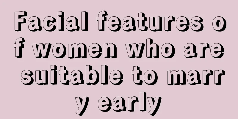 Facial features of women who are suitable to marry early