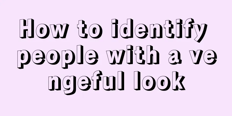 How to identify people with a vengeful look