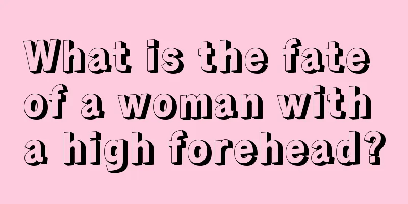 What is the fate of a woman with a high forehead?
