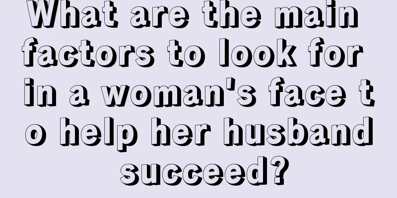 What are the main factors to look for in a woman's face to help her husband succeed?