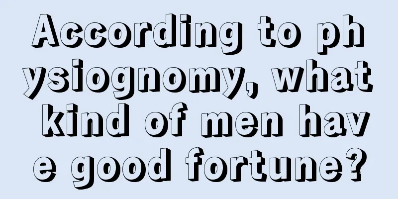 According to physiognomy, what kind of men have good fortune?