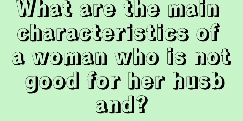 What are the main characteristics of a woman who is not good for her husband?