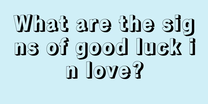 What are the signs of good luck in love?