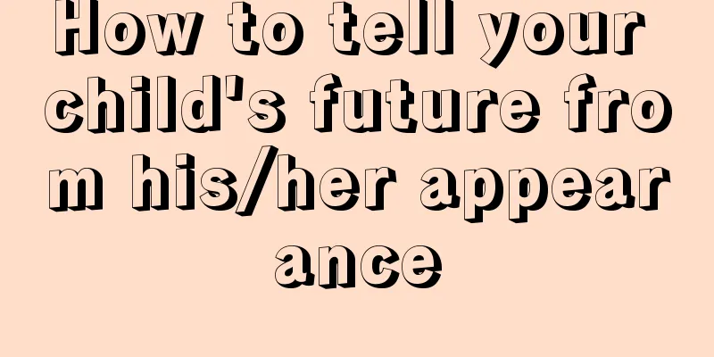 How to tell your child's future from his/her appearance