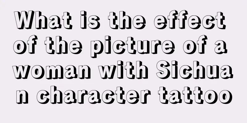 What is the effect of the picture of a woman with Sichuan character tattoo