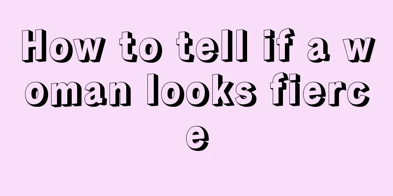 How to tell if a woman looks fierce