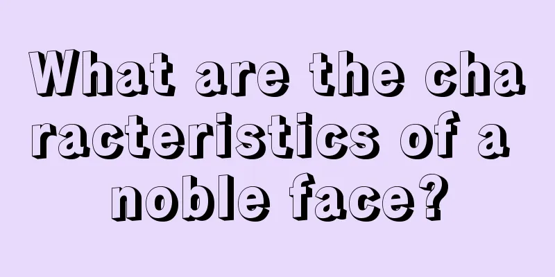 What are the characteristics of a noble face?