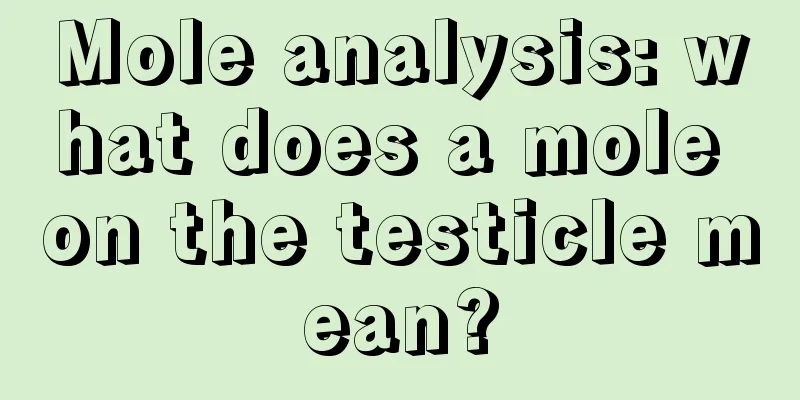 Mole analysis: what does a mole on the testicle mean?