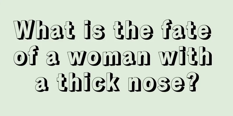 What is the fate of a woman with a thick nose?
