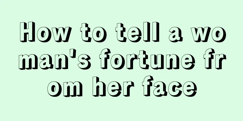 How to tell a woman's fortune from her face