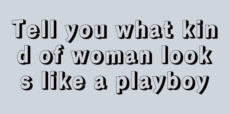 Tell you what kind of woman looks like a playboy